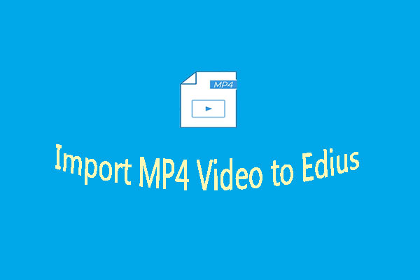 Can’t Import MP4 Video to Edius? Here’s Your Solution