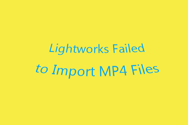Your Lightworks Failed to Import MP4 Files: Why & How to Fix