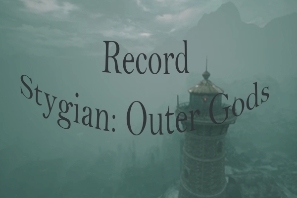Step-by-Step Guide on How to Record Stygian: Outer Gods Gameplay