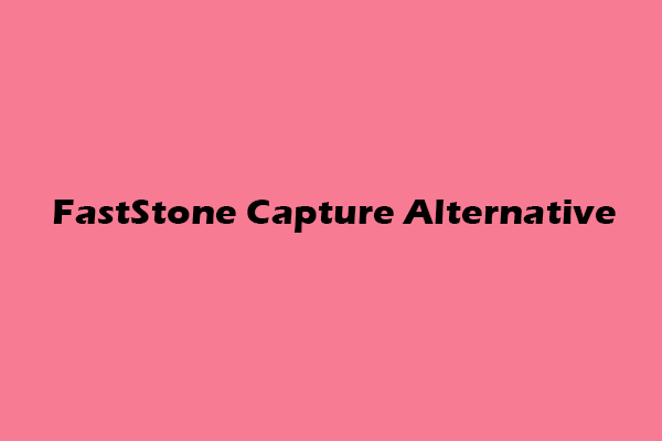 Top 5 FastStone Capture Alternatives That You Should Try