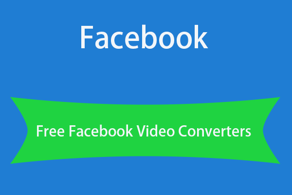 Top 6 Free Facebook Video Converters [Facebook Videos to MP4/MP3]