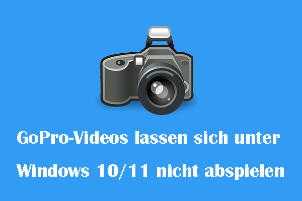 Behoben: GoPro-Videos lassen sich unter Windows 10/11 nicht abspielen