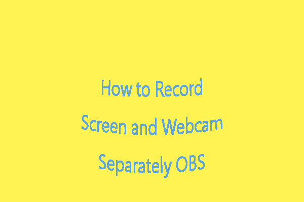 How to Record Screen and Webcam Separately OBS – Full Guide 