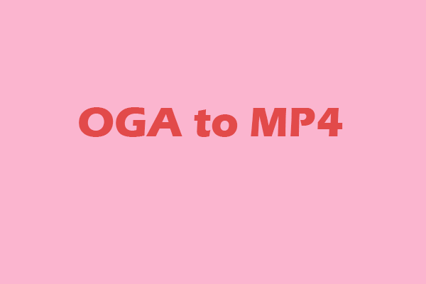How to Convert OGA to MP4 with Ease: 3 Free and Useful Ways