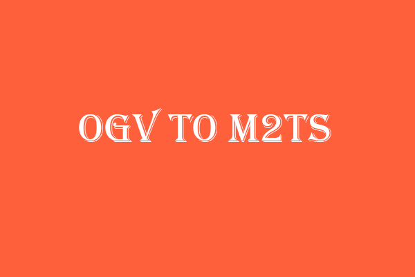 How to Convert OGV to M2TS and Vice Versa | Your Pro Guide