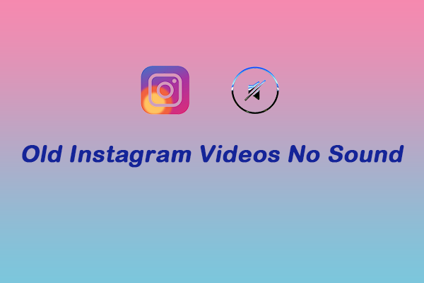 Fix the “Old Instagram Videos No Sound” Error Quickly [4 Fixes]
