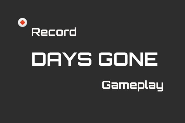 Record Days Gone Gameplay on Windows | Next-Level Guide