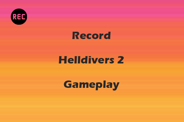 How to Record Helldivers 2 Gameplay on Windows/PS5 [Pro Guide]