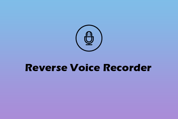 6 Best Reverse Voice Recorders for Your Choice [PC/Phone]