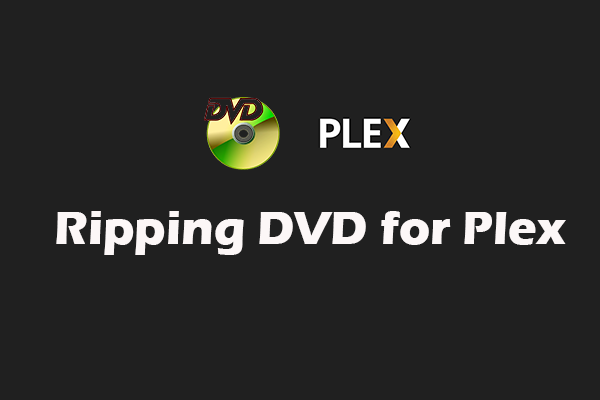 3 Easy and Quick Methods of Ripping DVD for Plex [Detailed Guide]