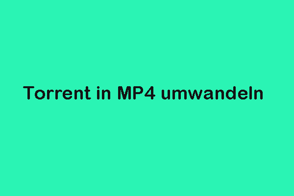 Umfassende Anleitung zur Umwandlung von Torrent-Dateien in MP4