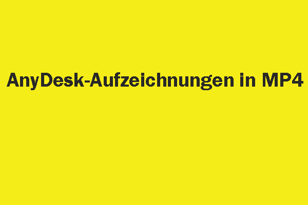 Wie kann man AnyDesk-Aufzeichnungen in MP4 konvertieren? Schritt für Schritt erklärt