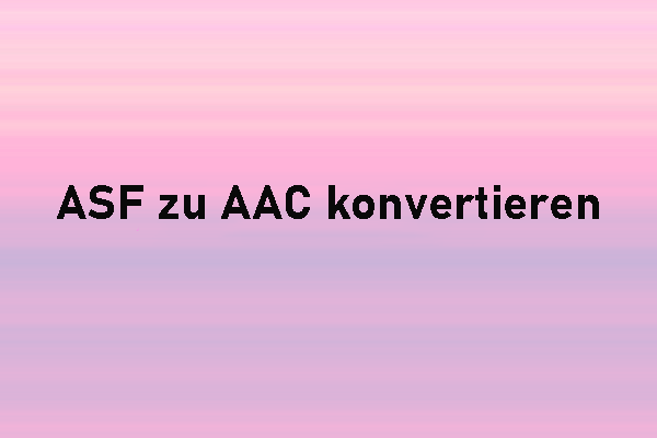 ASF zu AAC konvertieren – 4 effektive und schnelle Methoden