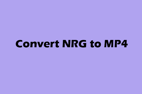 Detailed Guide on How to Convert NRG to MP4 Easily and Quickly