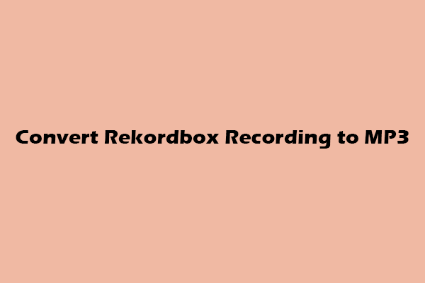 Quick Methods to Convert Rekordbox Recording to MP3 Easily