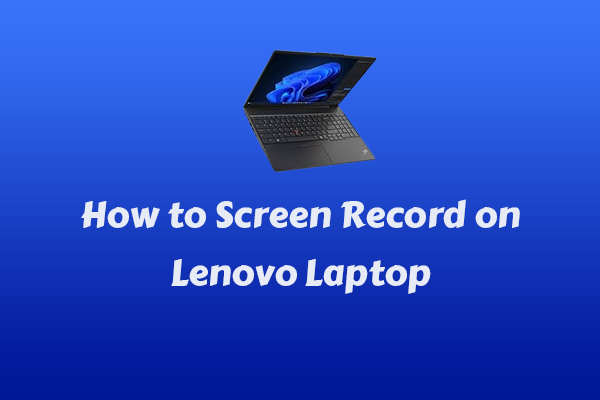 Essential Guide on How to Screen Record on Lenovo Laptop in 6 Ways