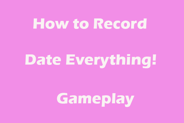 Ultimate Guides on How to Record Date Everything! Gameplay