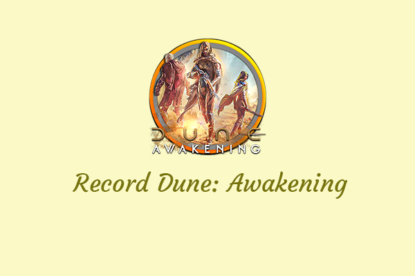 How to Record Dune: Awakening on Windows: 3 Effective Ways