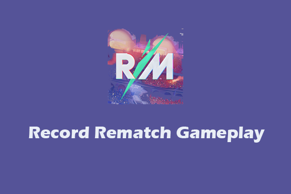 Record Rematch Gameplay on Windows/PS5/Xbox [Complete Tutorials]