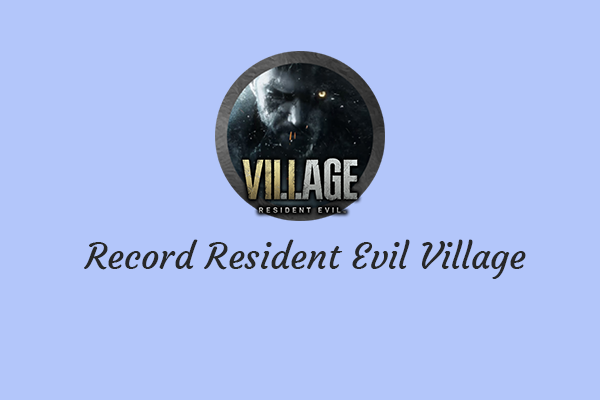 How to Record Resident Evil Village on Windows/Mac/PS5? Answered!