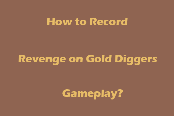 Watch: How to Record Revenge on Gold Diggers Gameplay Easily?