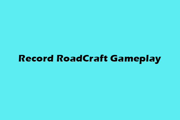 Quick Guides to Record RoadCraft Gameplay Without Effort