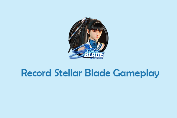 Pro Guide: Record Stellar Blade Gameplay on Windows/PS5 Smoothly