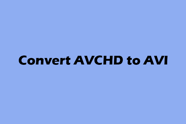How to Convert AVCHD to AVI Effortlessly? Top 3 Methods