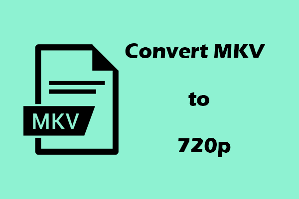 How to Convert MKV to 720p Quickly (3 Effortless Methods)