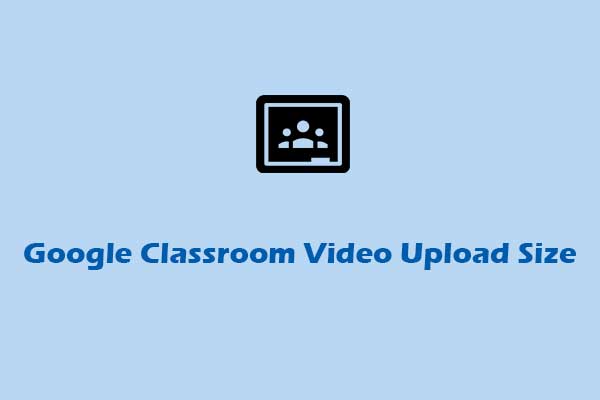 What Is the Google Classroom Video Upload Size Limit