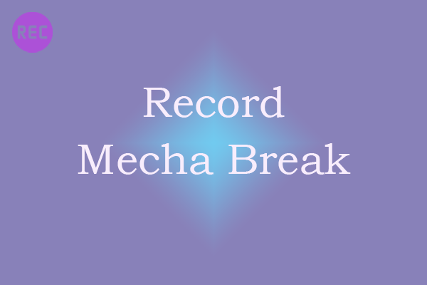 Pro Guide: Record Mecha Break Gameplay on Windows/PS5/Xbox X/S