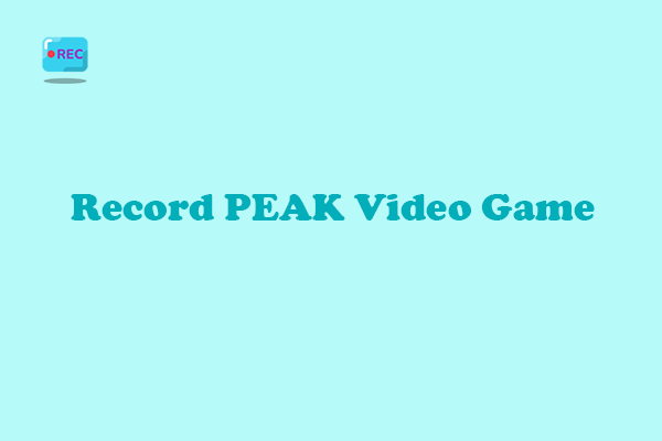 3 Free and Best Ways to Record PEAK Video Game on Windows