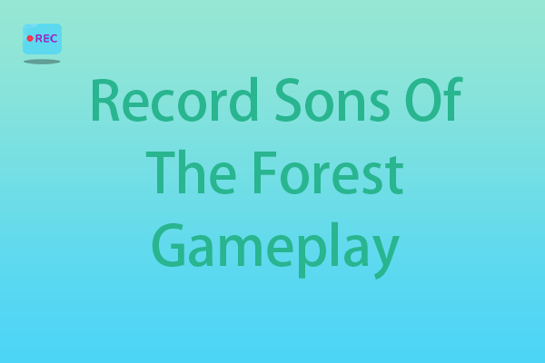 3 Best Methods to Record Sons Of The Forest Gameplay on PC