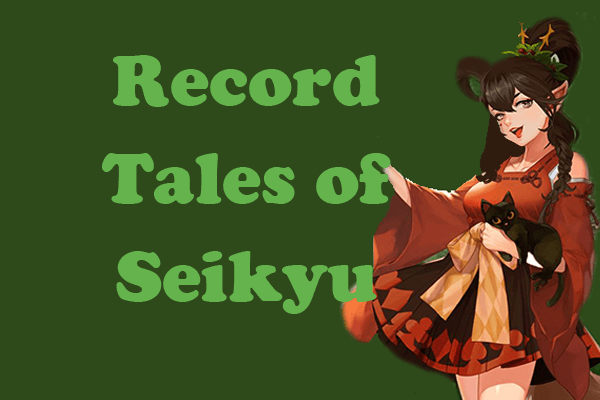 How to Record Tales of Seikyu on PC with Ease? Your Handbook Here