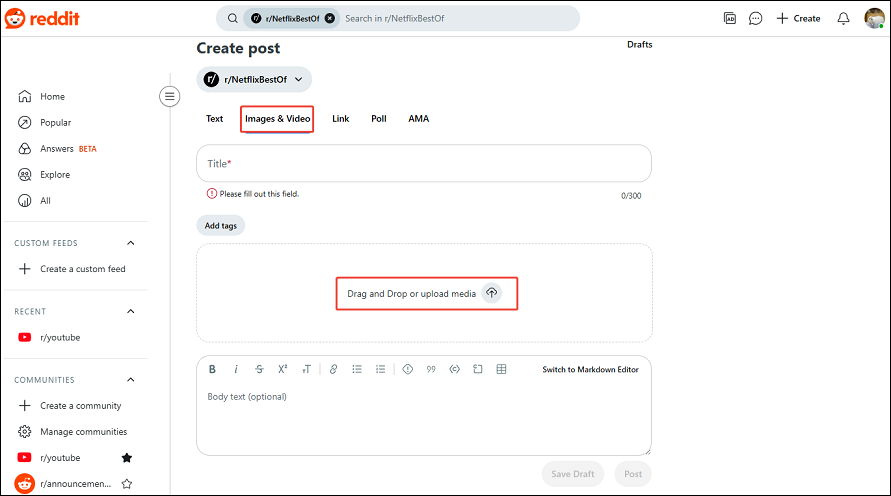 Choose the Images & Video tab, and upload your video to Reddit by dragging and dropping or clicking on the upload icon