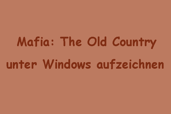 Ausführliche Anleitung zur Aufzeichnung von Mafia: The Old Country unter Windows