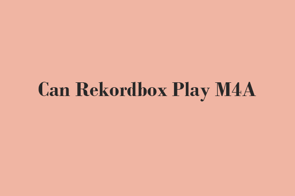 Can Rekordbox Play M4A? 3 Quick Ways to Play M4A on Rekordbox