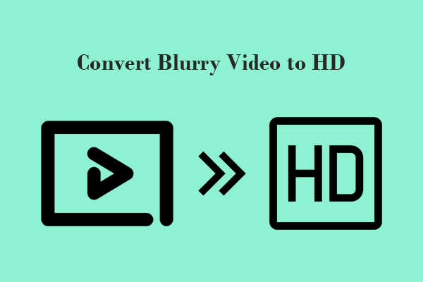 Convert Blurry Video to HD: Top 3 HD Converters Worth a Try