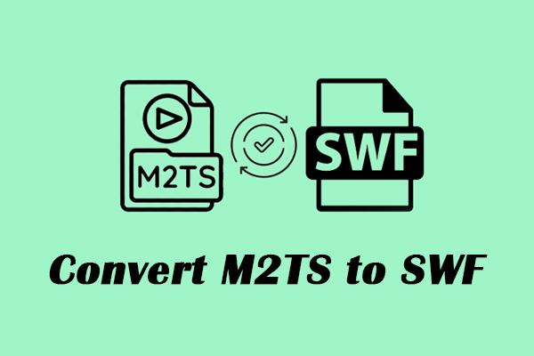 Full Guide on How to Convert M2TS to SWF and Vice Versa