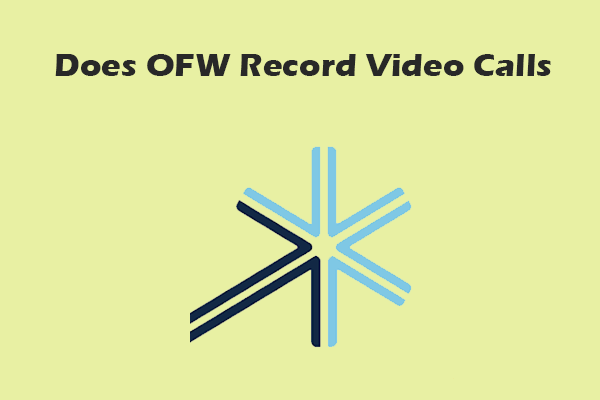 Does OFW Record Video Calls? Complete Answers Worth Reading