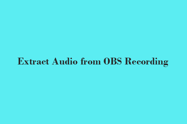 Extract Audio from OBS Recording: Top 3 Methods Worth a Try