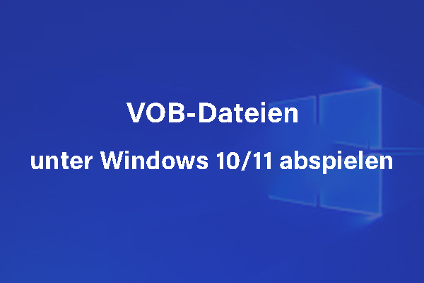 VOB-Dateien unter Windows 10/11 abspielen – So geht’s
