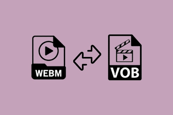 WebM vs VOB: Differences & How to Convert Between WebM and VOB