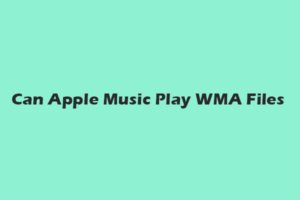 Can Apple Music Play WMA Files? 3 Effortless Ways to Play WMA