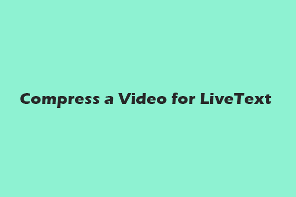 How to Compress a Video for LiveText Easily – Top 3 Methods