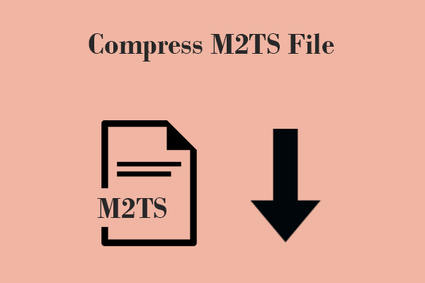 Compress M2TS File: 2 Effortless Ways to Make M2TS Files Smaller