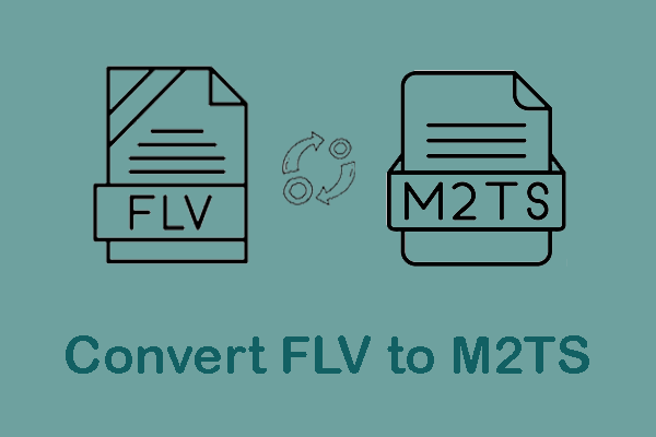 2 Proven Tutorials to Convert FLV to M2TS and Vice Versa