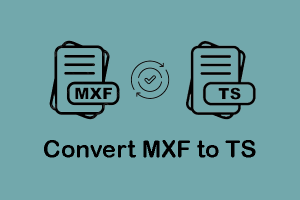 Proven Steps to Convert MXF to TS or TS to MXF & 3 Useful Tools