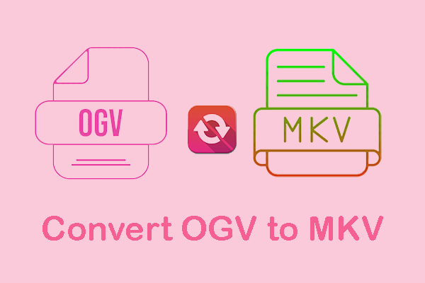 How to Convert OGV to MKV – 2 Detailed Conversion Methods