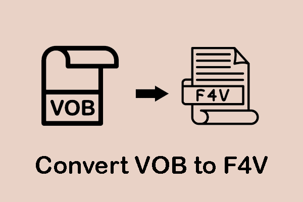 Reasons to Convert VOB to F4V & Detailed Conversion Tutorial